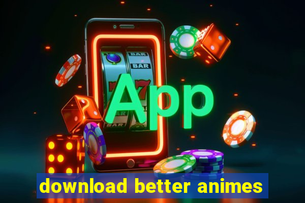 download better animes